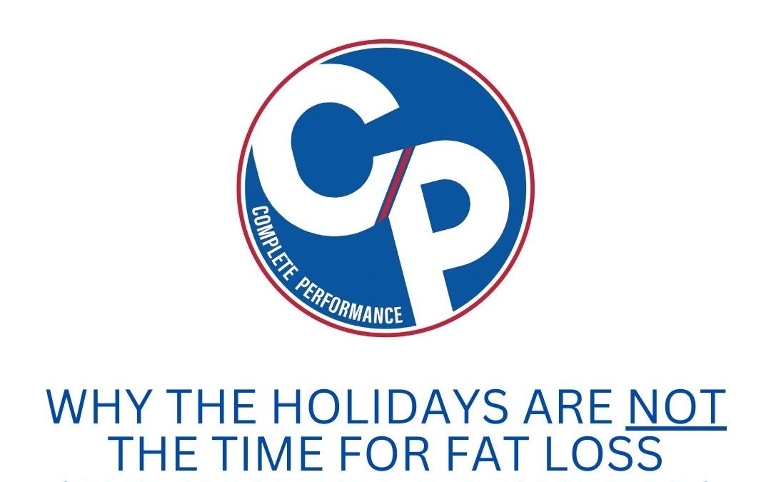 Why the Holidays Are Not the Time for Fat Loss (And What to Do Instead)