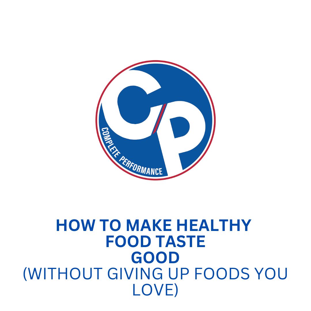 How to make healthy food taste good without giving up the foods you love