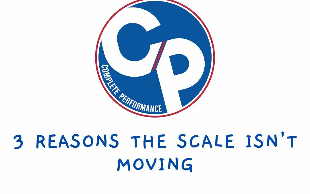 3 Reasons the Scale Isn’t Moving