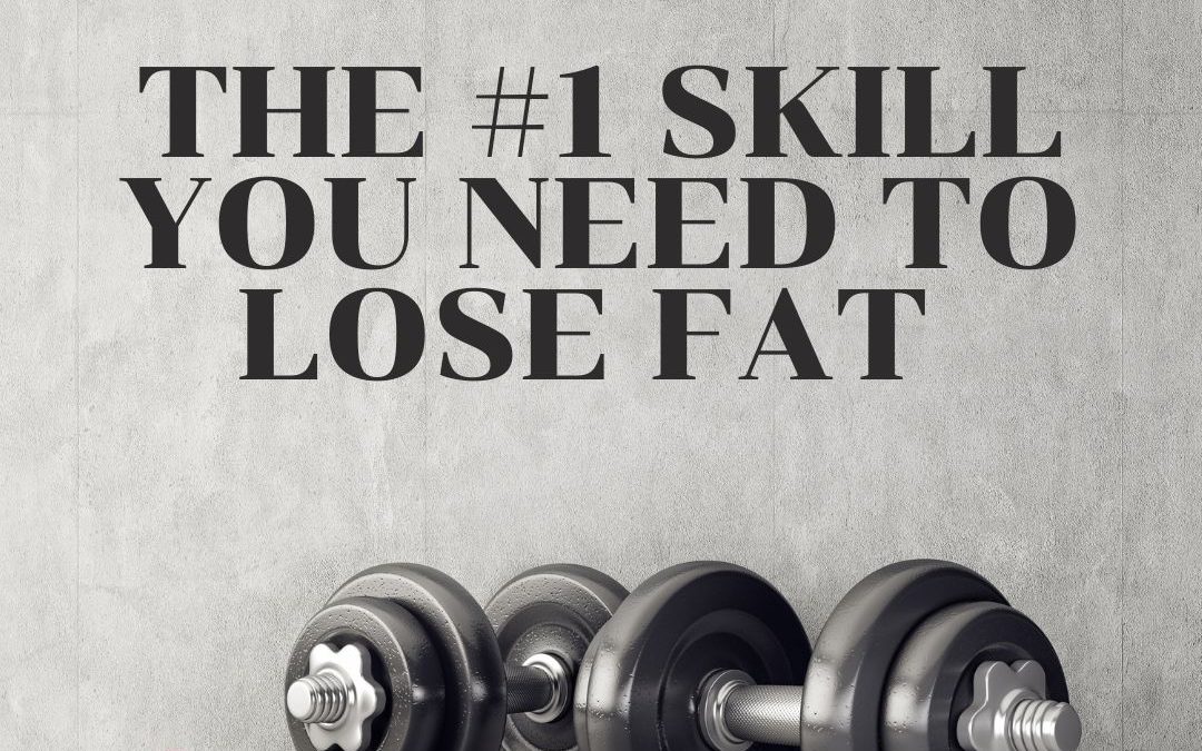 The #1 Skill You Need to Lose Weight